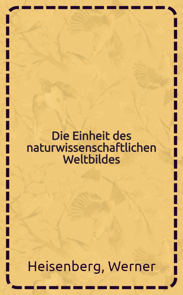 Die Einheit des naturwissenschaftlichen Weltbildes