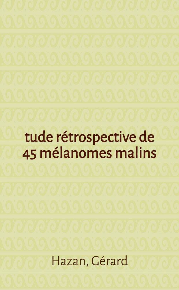Étude rétrospective de 45 mélanomes malins : Thèse ..