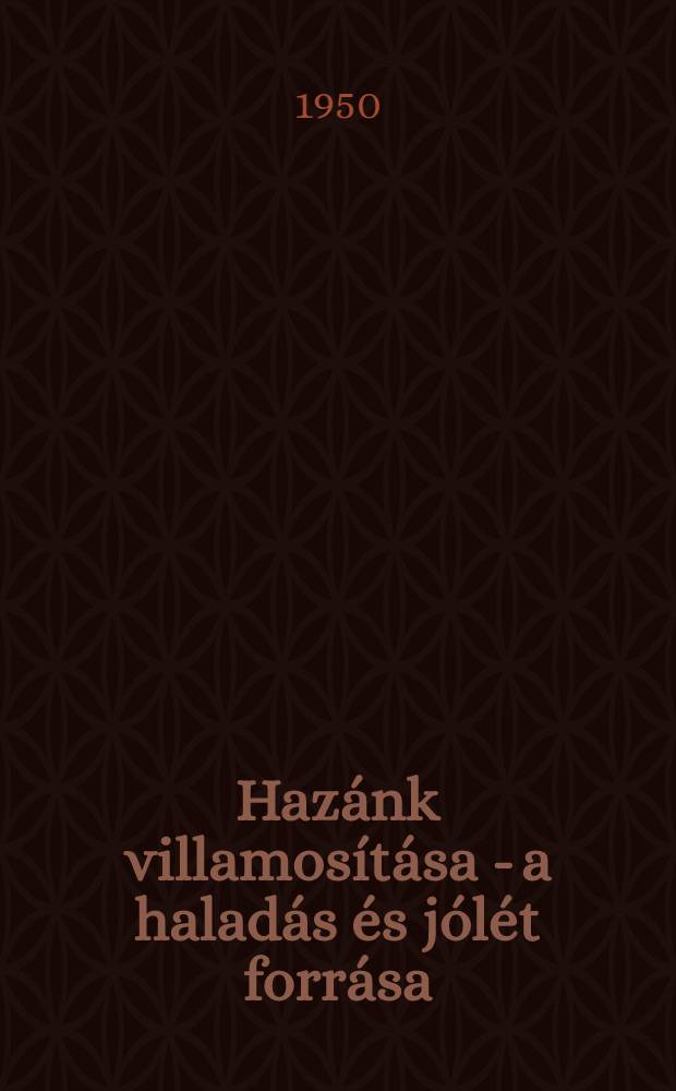 Hazánk villamosítása - a haladás és jólét forrása