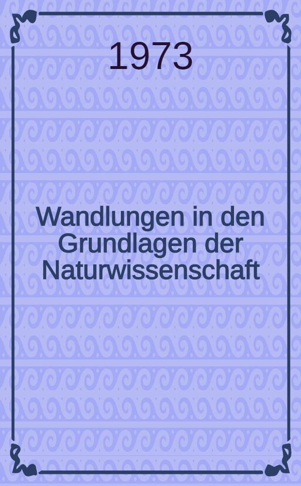 Wandlungen in den Grundlagen der Naturwissenschaft : Zehn Vortr