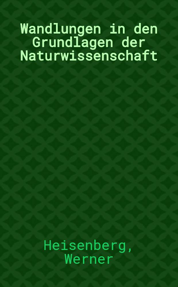 Wandlungen in den Grundlagen der Naturwissenschaft