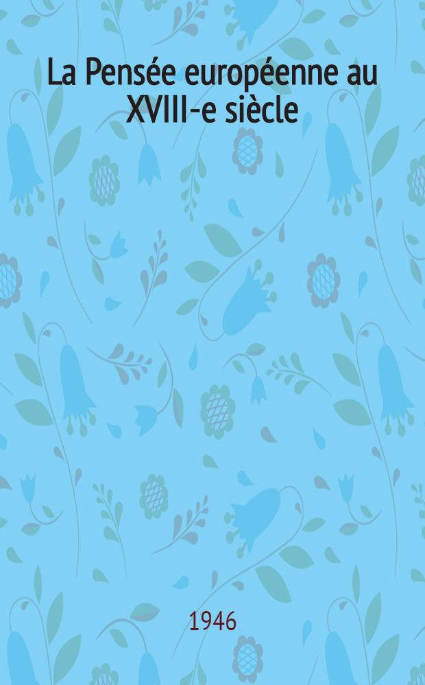 La Pensée européenne au XVIII-e siècle : De Montesquieu à Lessing. [T. 3] : Notes et références