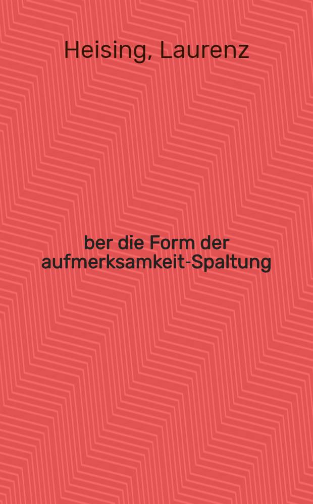 Über die Form der aufmerksamkeits- Spaltung (formenversuch) : Inaug.-Diss. ... der ... Medizinischen Fak. der Universität Rostock ..