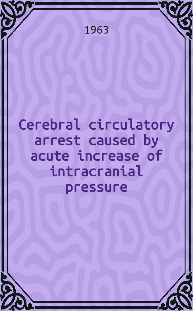 Cerebral circulatory arrest caused by acute increase of intracranial pressure : A clinical and roentgenological study of 25 cases : Acad. diss.