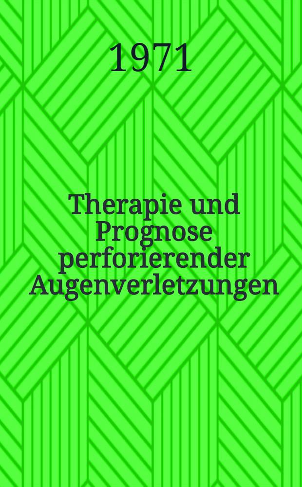 Therapie und Prognose perforierender Augenverletzungen : Eine kasuistische Zusammenstellung von 1956-1965 : Inaug.-Diss. ... der .. Med. Fak. der Univ. der Saarlandes
