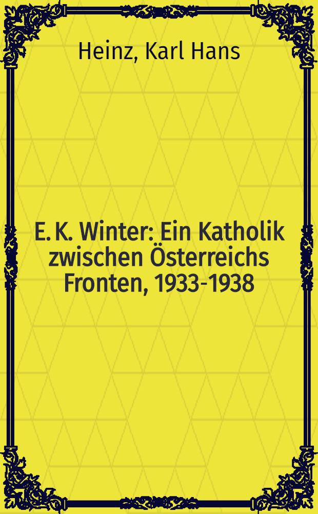 E. K. Winter : Ein Katholik zwischen Österreichs Fronten, 1933-1938