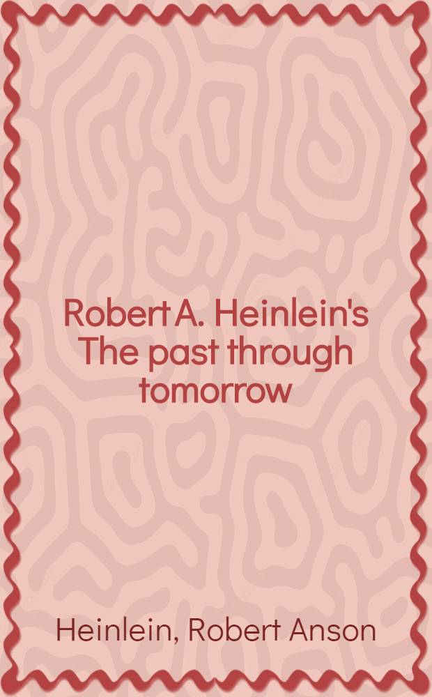 Robert A. Heinlein's The past through tomorrow : "Future history" stories