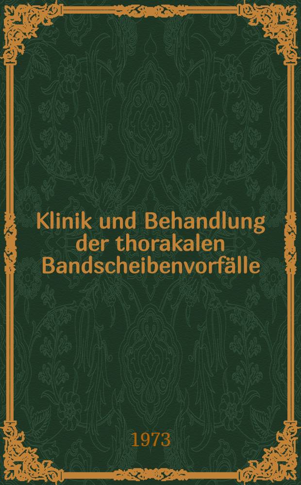 Klinik und Behandlung der thorakalen Bandscheibenvorf&auml;lle : Inaug.-Diss. ... der ... Med. Fak. der ... Univ. zu Bonn