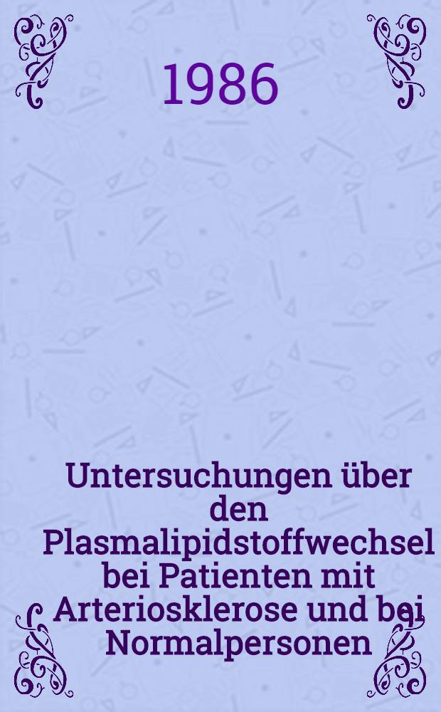 Untersuchungen über den Plasmalipidstoffwechsel bei Patienten mit Arteriosklerose und bei Normalpersonen : Möglichkeiten, die Diagnostik mittels biochem. Parameter zu verbessern : Diss