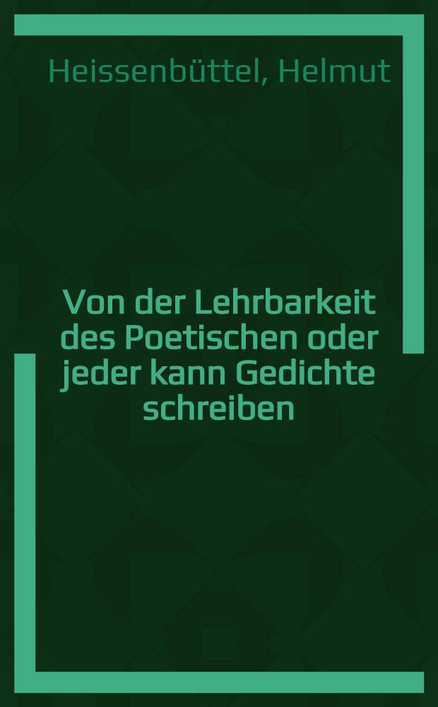 Von der Lehrbarkeit des Poetischen oder jeder kann Gedichte schreiben