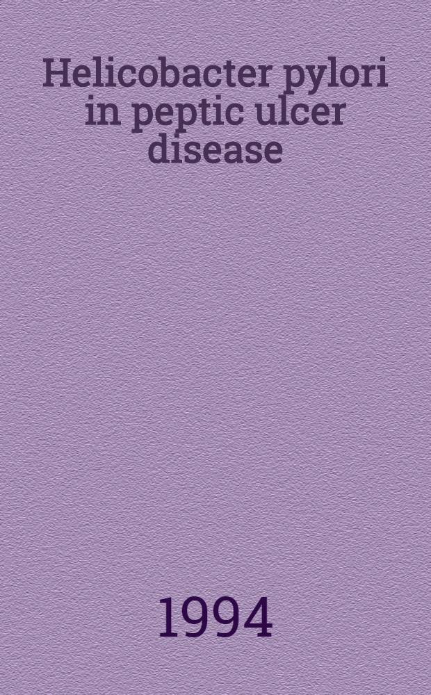 Helicobacter pylori in peptic ulcer disease : Proc. of a symp. held in Brussels, Belgium, 23 Sept. 1993