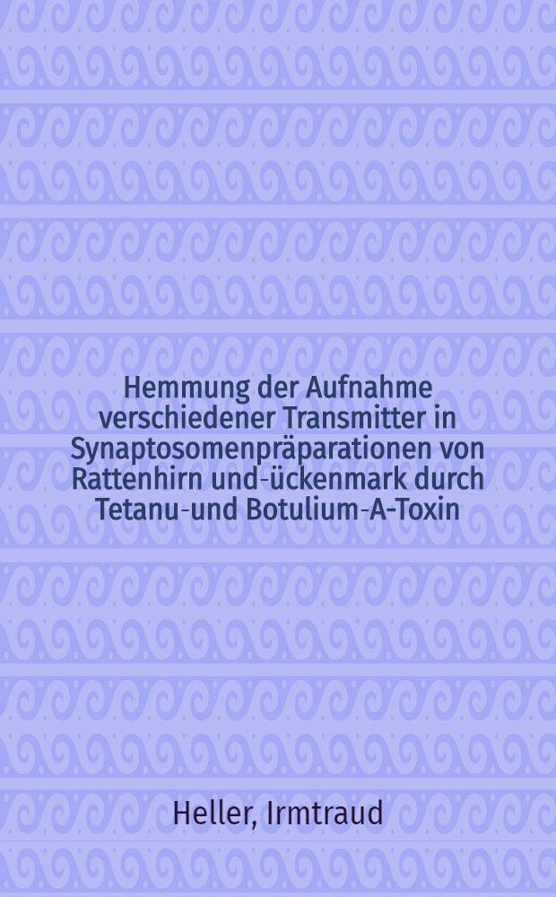 Hemmung der Aufnahme verschiedener Transmitter in Synaptosomenpräparationen von Rattenhirn und -rückenmark durch Tetanus- und Botulium-A-Toxin : Inaug.-Diss
