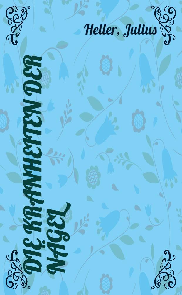 Die kranheiten der Nägel (Spezielle Dermatologie VIII/2)