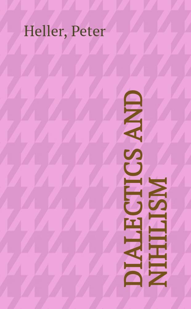 Dialectics and nihilism : Essays on Lessing, Nietzsche, Mann, and Kafka