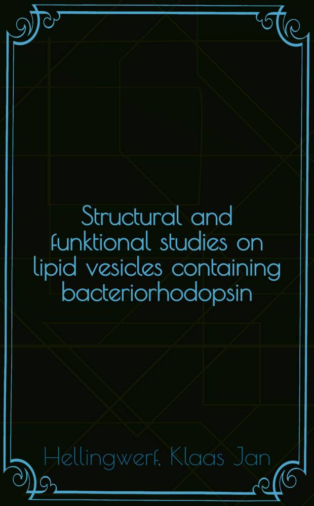 Structural and funktional studies on lipid vesicles containing bacteriorhodopsin : Acad. proefschr