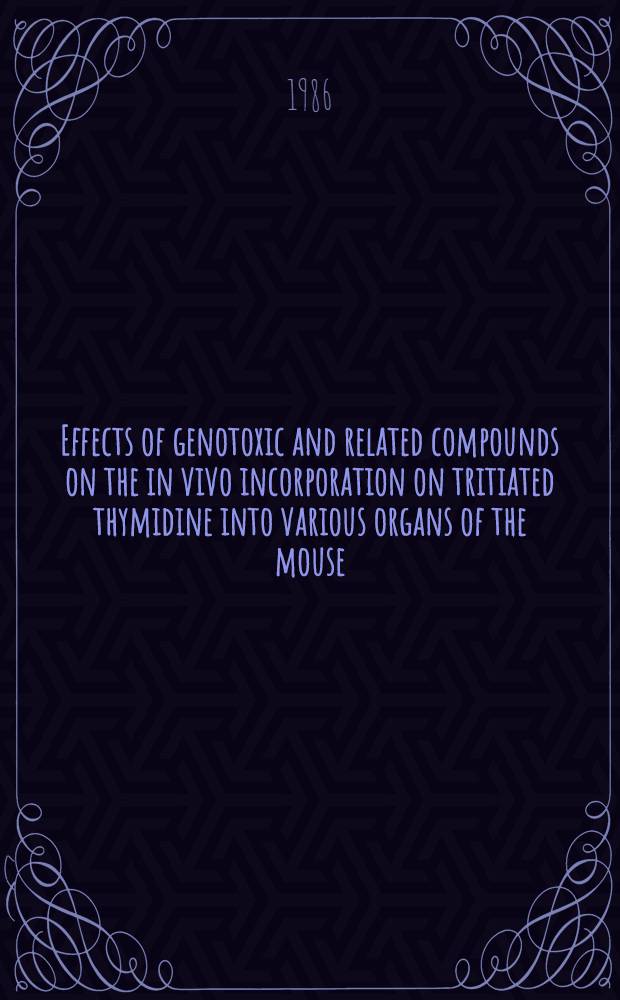 Effects of genotoxic and related compounds on the in vivo incorporation on tritiated thymidine into various organs of the mouse : Diss.