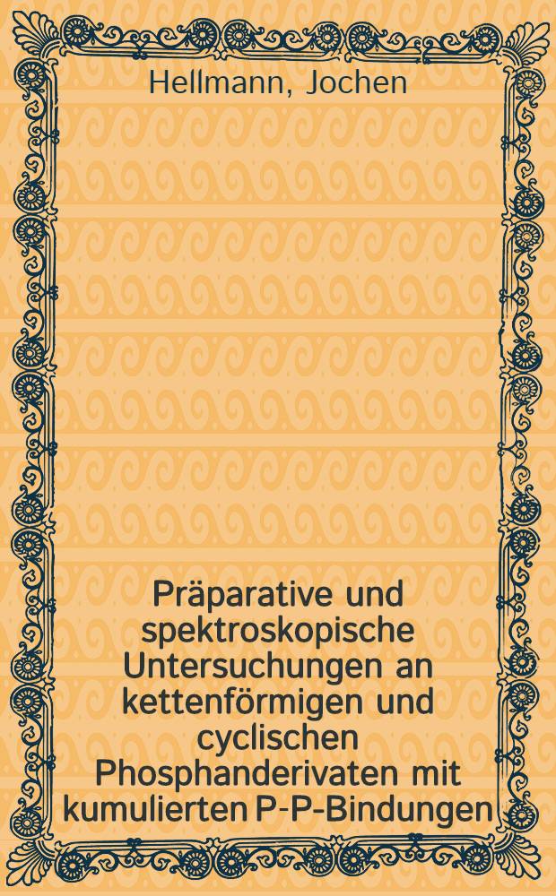 Präparative und spektroskopische Untersuchungen an kettenförmigen und cyclischen Phosphanderivaten mit kumulierten P-P-Bindungen : Inaug.-Diss