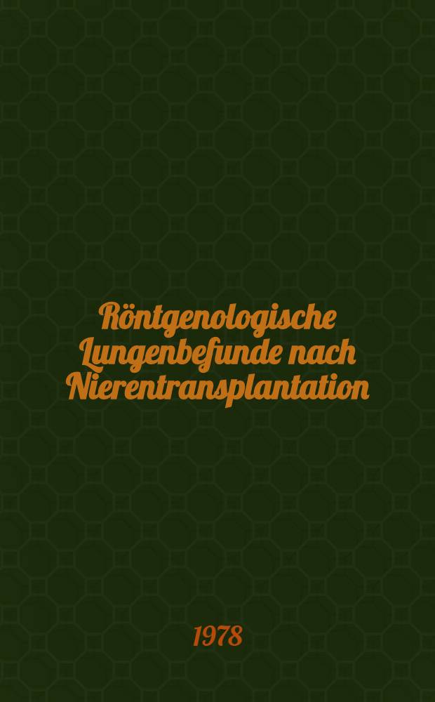Röntgenologische Lungenbefunde nach Nierentransplantation : Inaug.-Diss. der Med. Fak. der Univ. zu Bonn