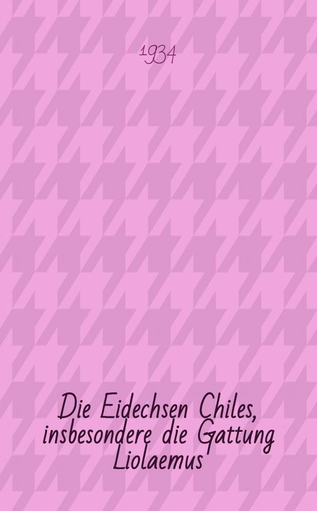 Die Eidechsen Chiles, insbesondere die Gattung Liolaemus: Nach den Sammlungen Goetsch-Hellmich : (Aus der Herpetologischen Abt. der Zool. Staatssammlung zu München)