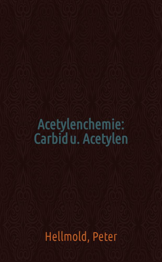 Acetylenchemie : Carbid u. Acetylen : Herstellung u. Reaktionen