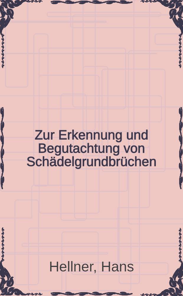 Zur Erkennung und Begutachtung von Sch&auml;delgrundbr&uuml;chen