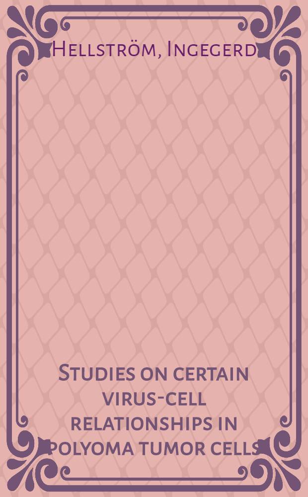 Studies on certain virus-cell relationships in polyoma tumor cells : Akad. avh. ...
