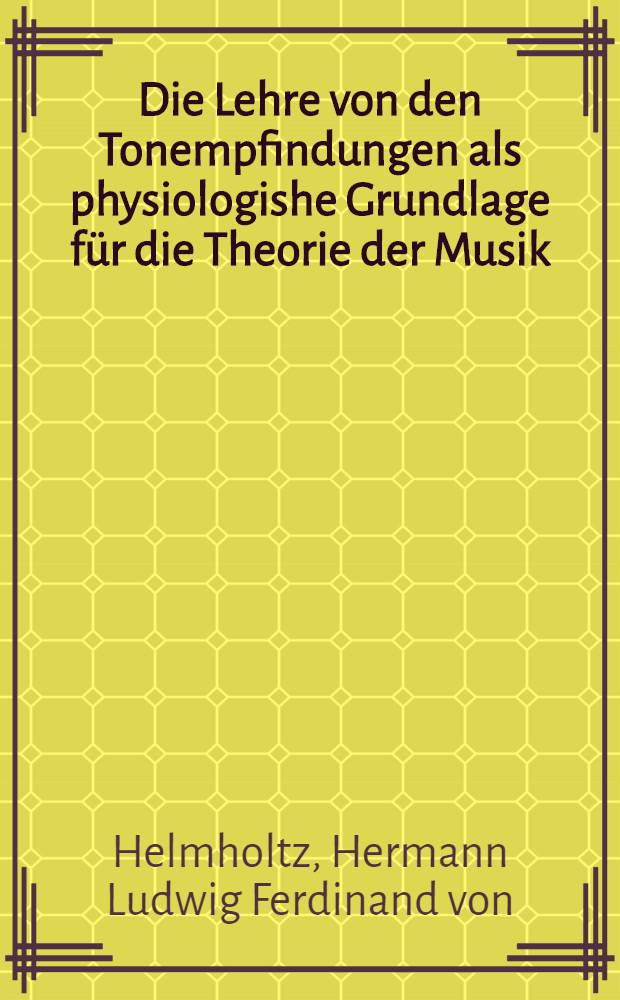 Die Lehre von den Tonempfindungen als physiologishe Grundlage für die Theorie der Musik
