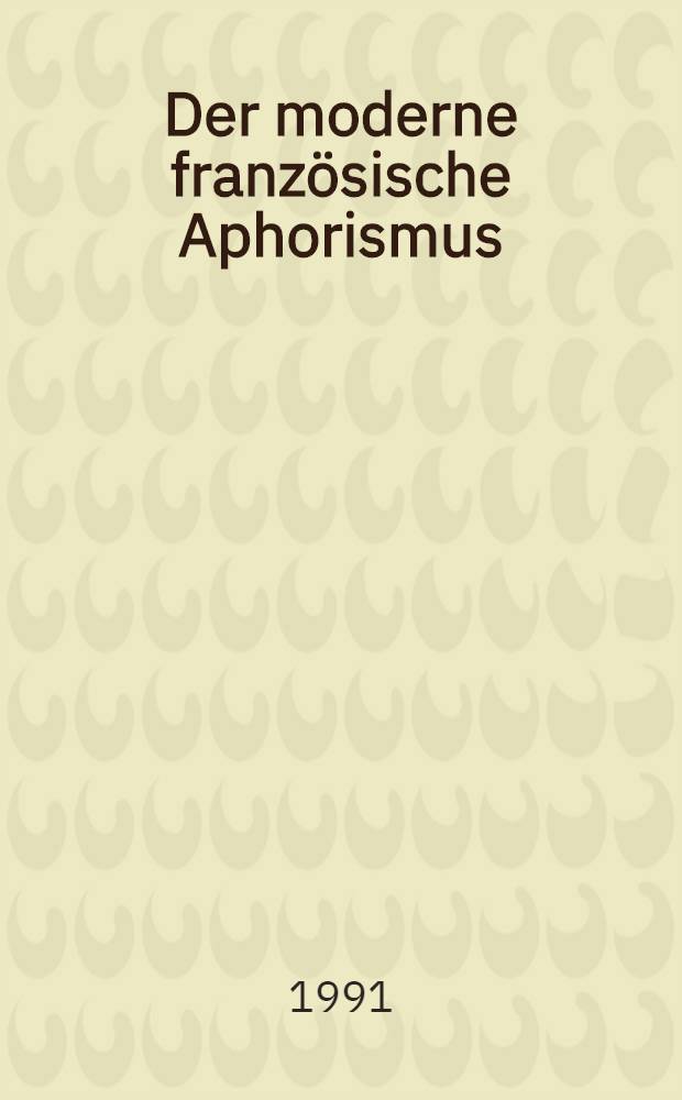 Der moderne französische Aphorismus : Innovation u. Gattungsreflexion