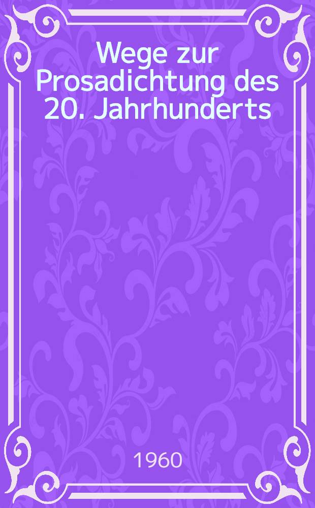 Wege zur Prosadichtung des 20. Jahrhunderts : Eine didaktische Untersuchung