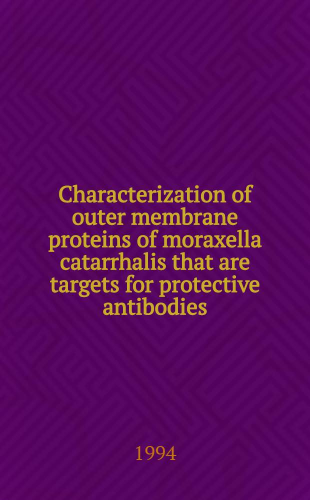 Characterization of outer membrane proteins of moraxella catarrhalis that are targets for protective antibodies : Diss.
