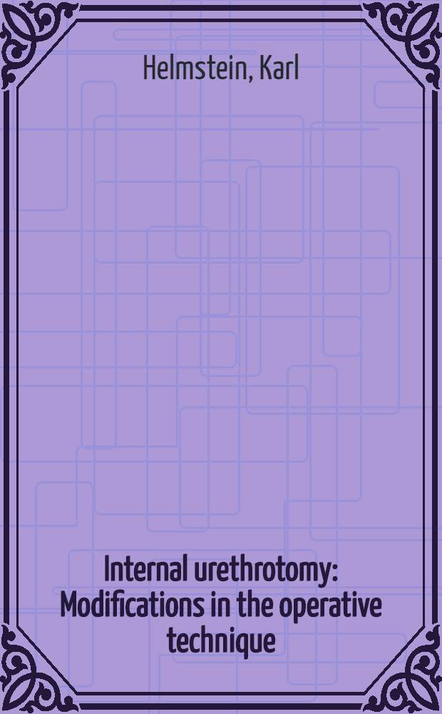 Internal urethrotomy : Modifications in the operative technique : Urethroscopic control for evaluation of both the primary results of operation and of long term healing : A discussion of 68 cases