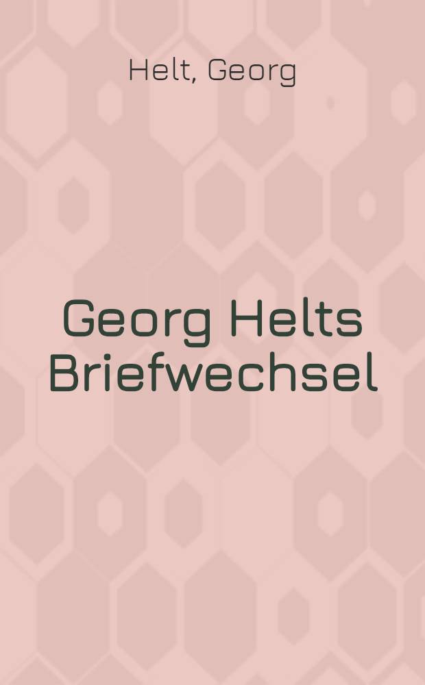 Georg Helts Briefwechsel