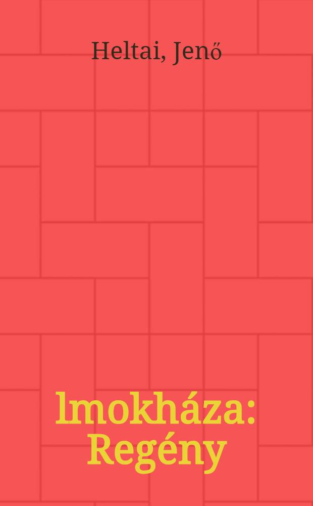 Álmokháza : Regény