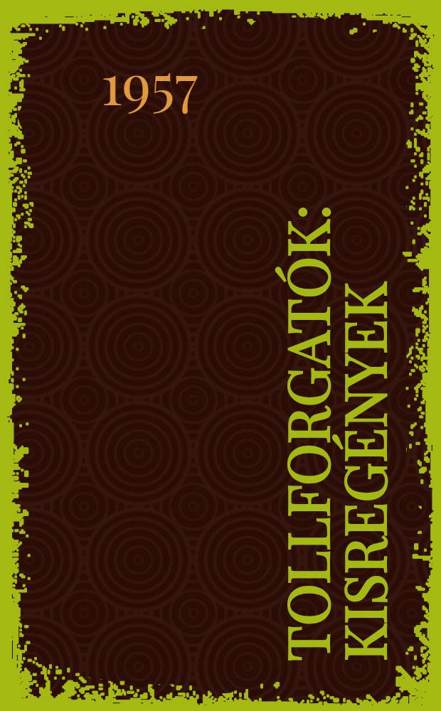 Tollforgatók : Kisregények