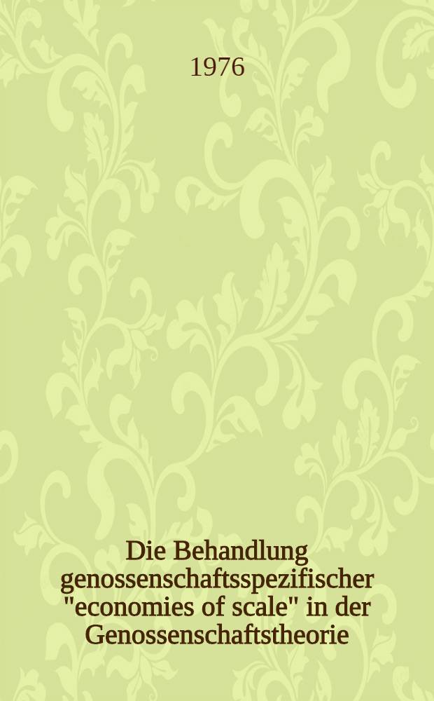 Die Behandlung genossenschaftsspezifischer "economies of scale" in der Genossenschaftstheorie : Literaturanalyse und Weiterentwicklung eines theoretischen Konzepts : Inaug.-Diss. ... der Wirtschafts- und sozialwiss. Fak. der Univ. zu Köln