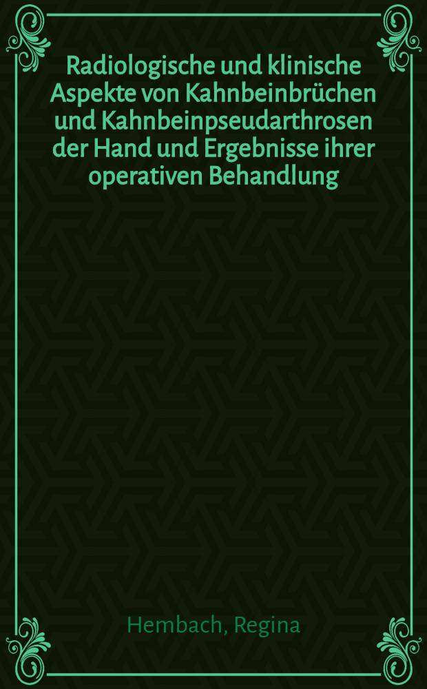 Radiologische und klinische Aspekte von Kahnbeinbrüchen und Kahnbeinpseudarthrosen der Hand und Ergebnisse ihrer operativen Behandlung : Diss