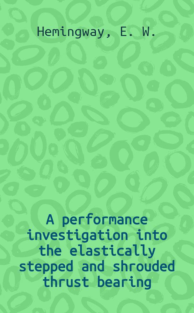 A performance investigation into the elastically stepped and shrouded thrust bearing