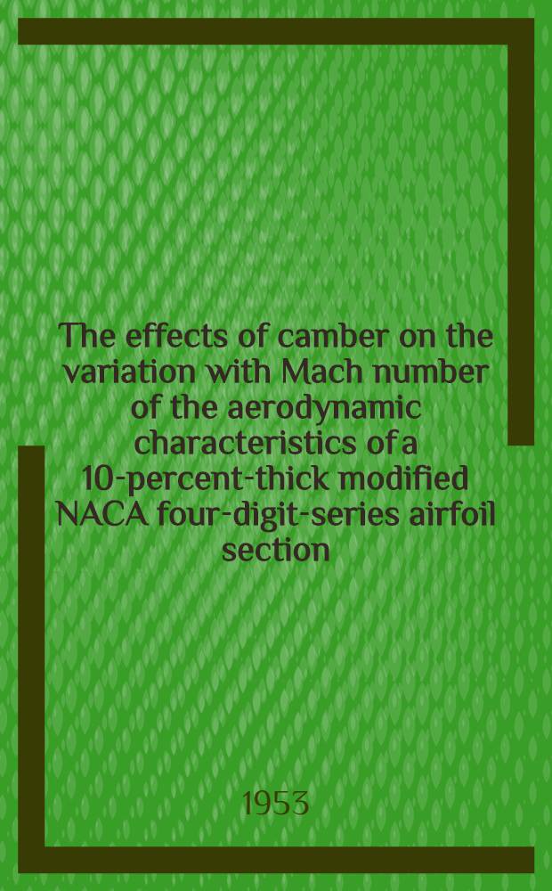 The effects of camber on the variation with Mach number of the aerodynamic characteristics of a 10-percent-thick modified NACA four-digit-series airfoil section