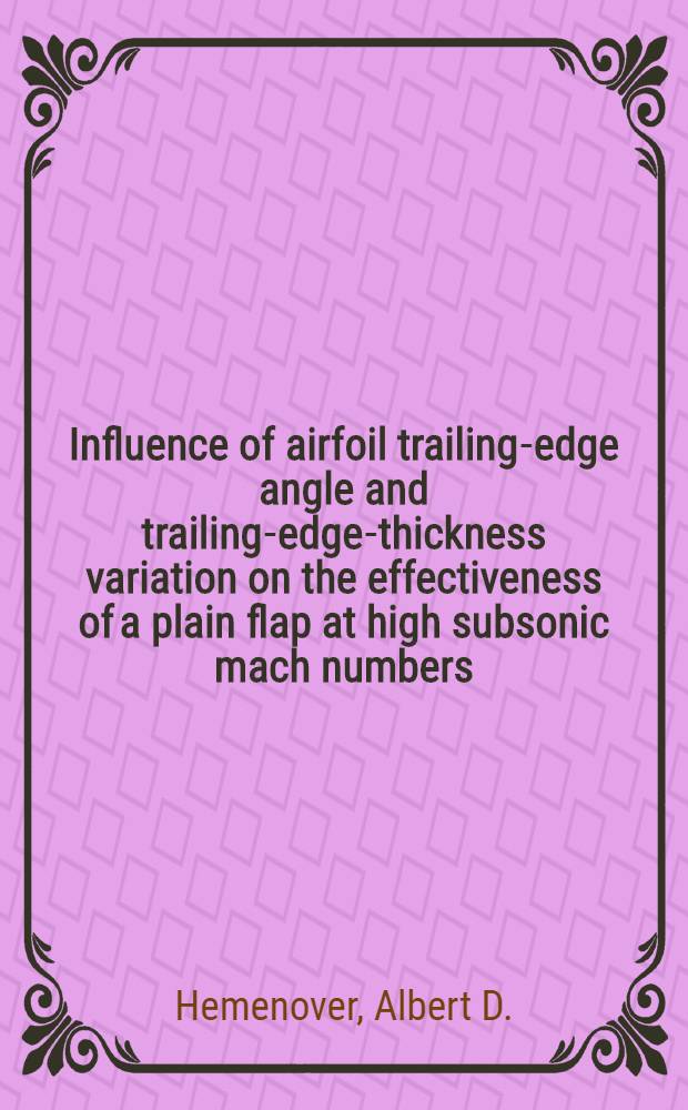 Influence of airfoil trailing-edge angle and trailing-edge-thickness variation on the effectiveness of a plain flap at high subsonic mach numbers
