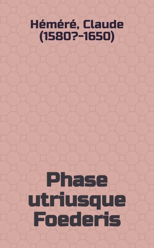 Phase utriusque Foederis : Ad piissimum et erutissimum virum Nicolaum Triplotium, Doctorem Theologum ..