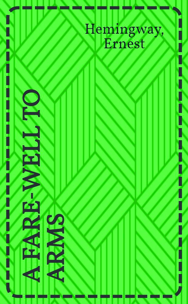 A fare-well to arms : A novel