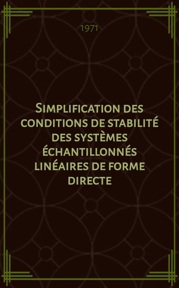 Simplification des conditions de stabilité des systèmes échantillonnés linéaires de forme directe : Thèse prés. à l'École polytechn. fédérale, Zurich ..
