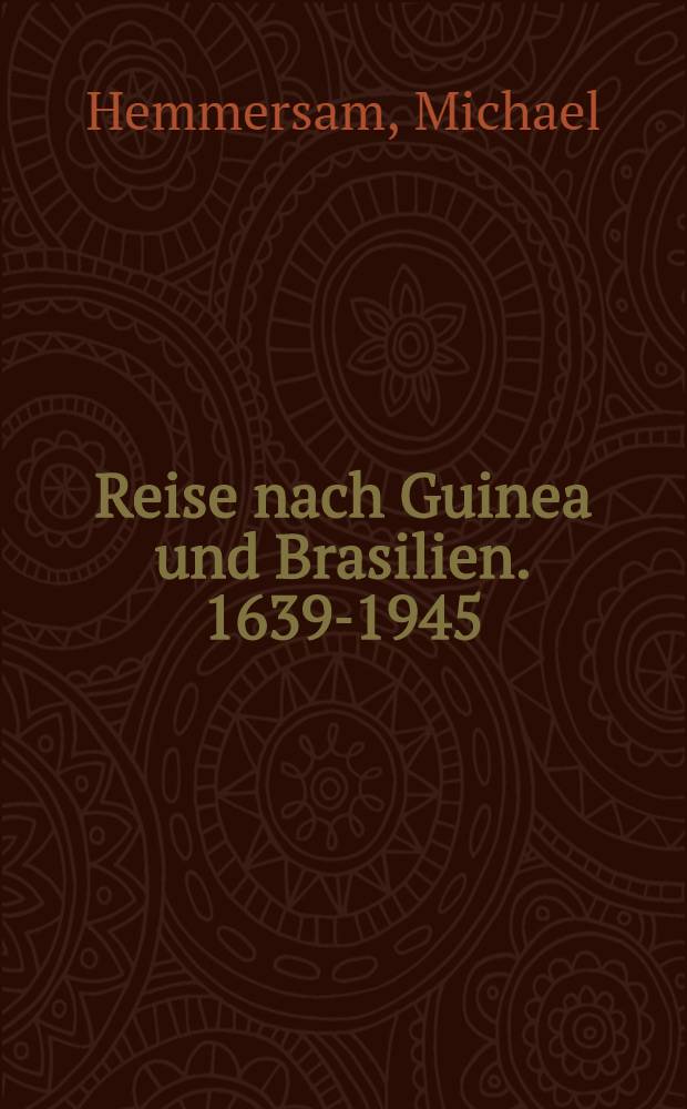 Reise nach Guinea und Brasilien. 1639-1945