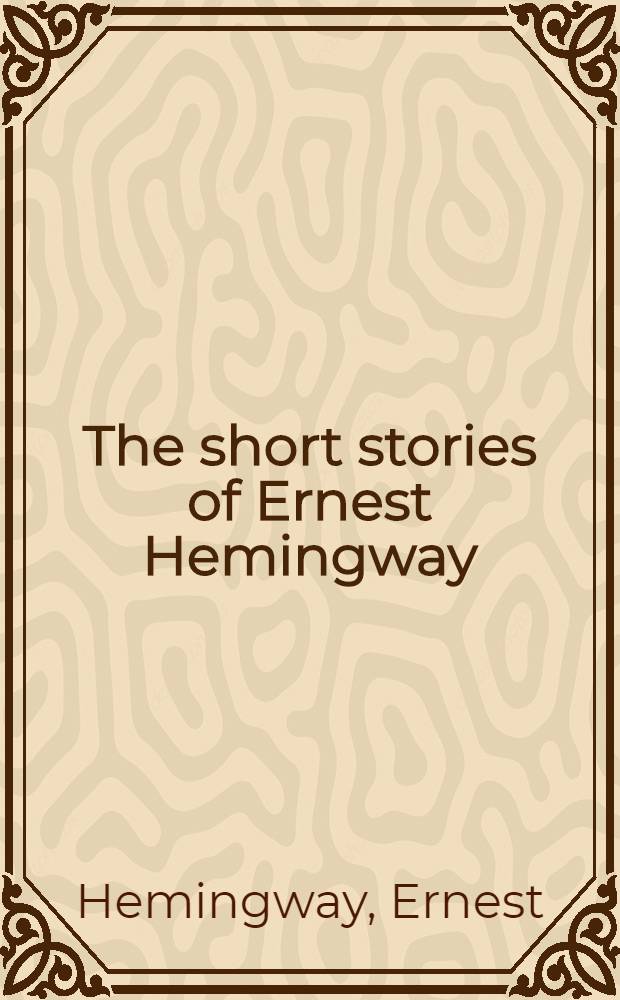The short stories of Ernest Hemingway