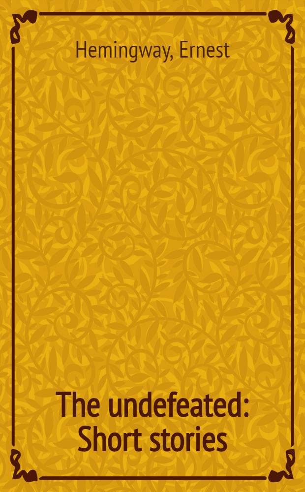 The undefeated : Short stories