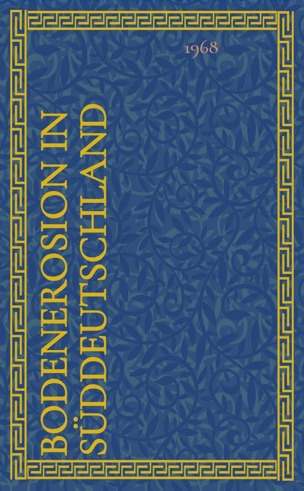 Bodenerosion in Süddeutschland : Erläuterungen zu Karten von Baden-Württemberg, Bayern, Hessen, Rheinland-Pfatz und Saarland