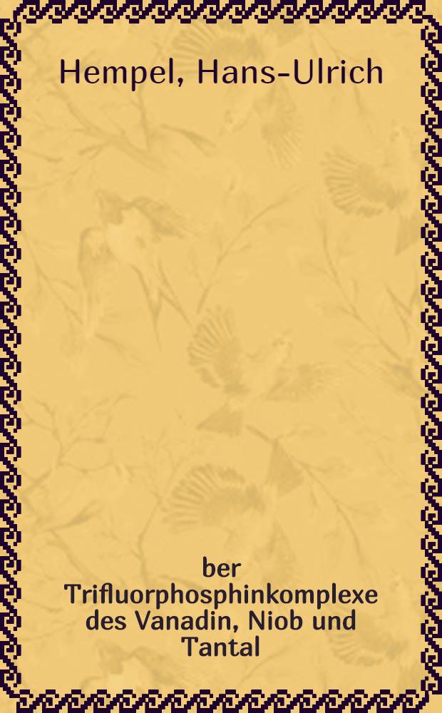 Über Trifluorphosphinkomplexe des Vanadin, Niob und Tantal : Inaug.-Diss. ... der Math.-naturwiss. Fak. der Univ. zu Köln