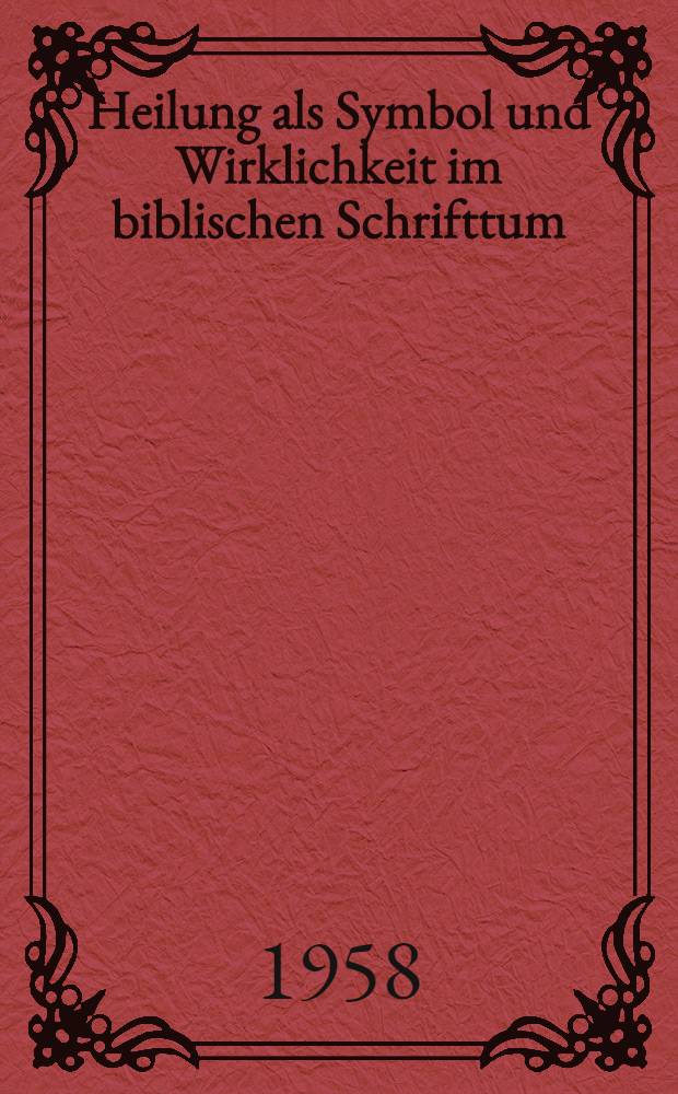 Heilung als Symbol und Wirklichkeit im biblischen Schrifttum