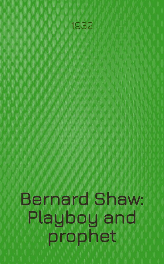Bernard Shaw : Playboy and prophet