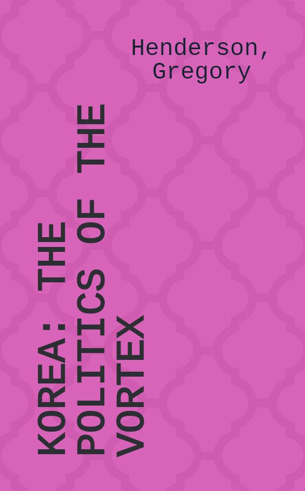 Korea : The politics of the vortex